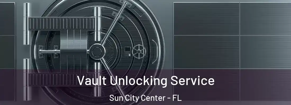  Vault Unlocking Service Sun City Center - FL